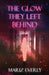 The Glow They Left Behind by Mariz Everly