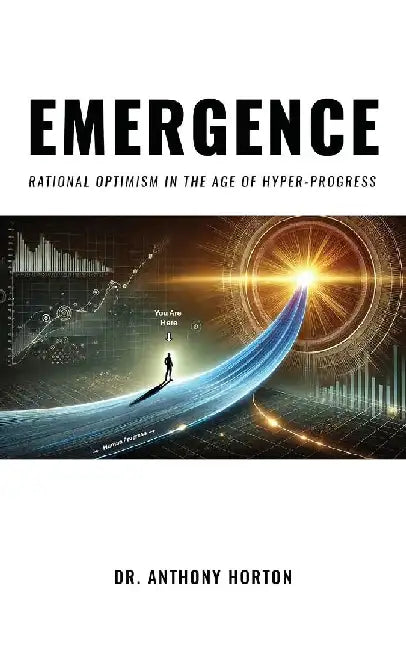 EMERGENCE Rational Optimism in the Age of Hyper-Progress by Horton