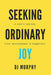 Seeking Ordinary Joy: A Poetic Journey from Restlessness to Happiness. by Dj Murphy