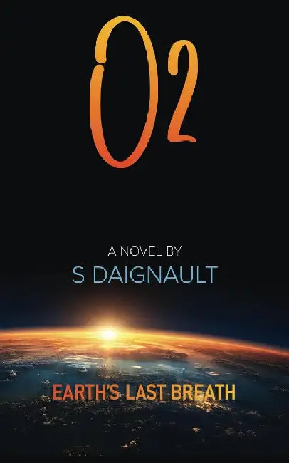 O2: Earth's Last Breath by S. Daignault