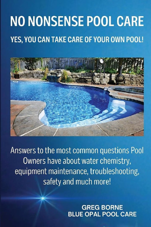 No Nonsense Pool Care: Yes You Can Take Care of Your Own Pool! by Greg R. Borne
