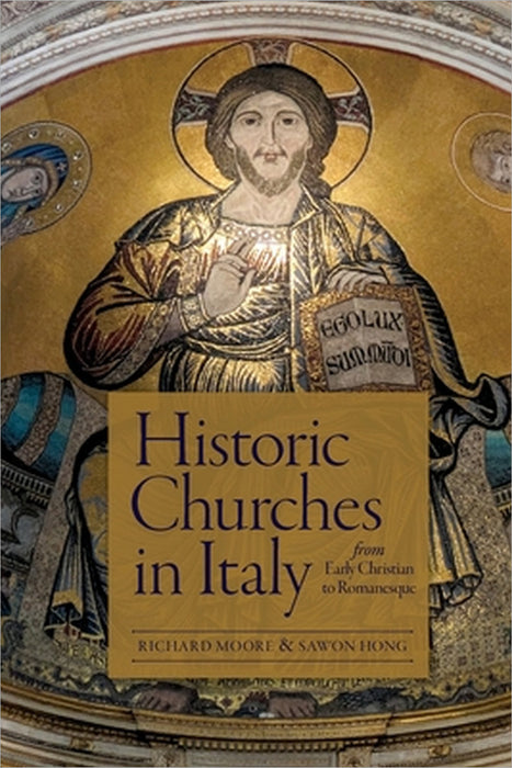 Historic Italian Churches from Early Christian to Romanesque by Sawon Hong, Richard Moore