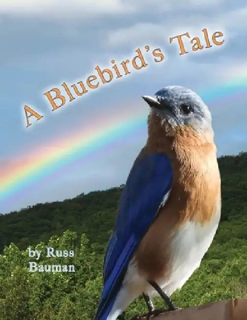 A Bluebird's Tale by Russ Bauman