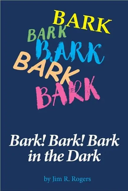 Bark! Bark! Bark in the Dark: family pets save the night by Jim R. Rogers