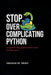 Stop Overcomplicating Python: Programming Doesn't Have to Be Complicated by Veasna M. Mam