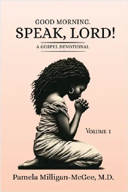 Good Morning. Speak, Lord! A Gospel Devotional by Pamela Milligan-McGee