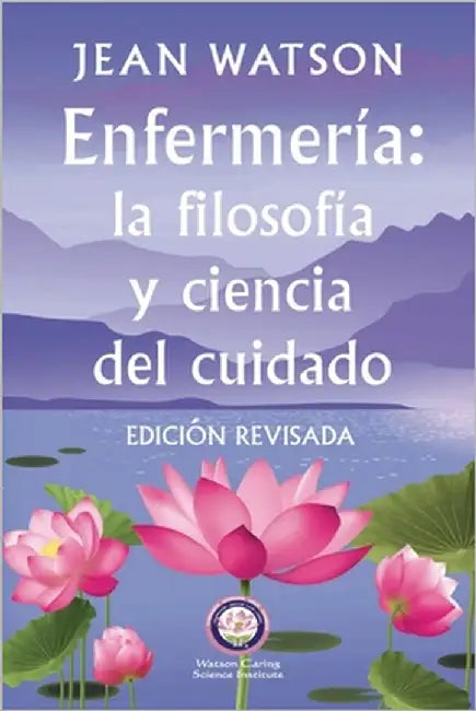Enfermería La Filosofía y Ciencia de Cuidado Edición Revisada by Watson, Jean