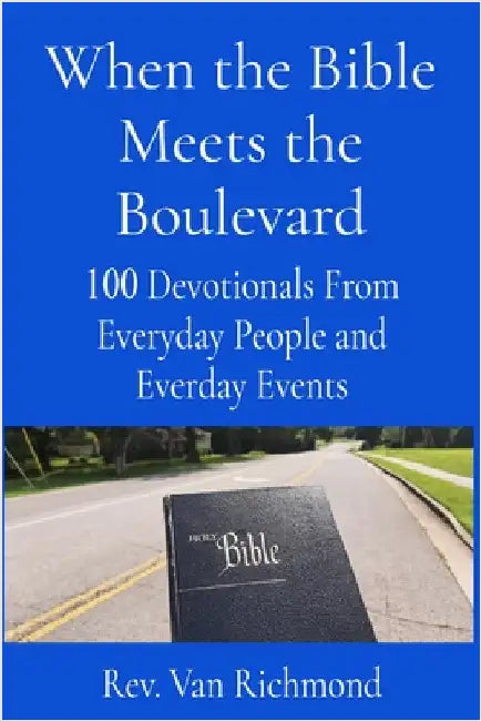 When the Bible Meets the Boulevard: 100 Devotionals From Everyday People and Everyday Events by Van Richmond