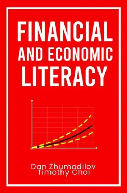 Financial and Economic Literacy by Dan Zhumadilov, Timothy Choi