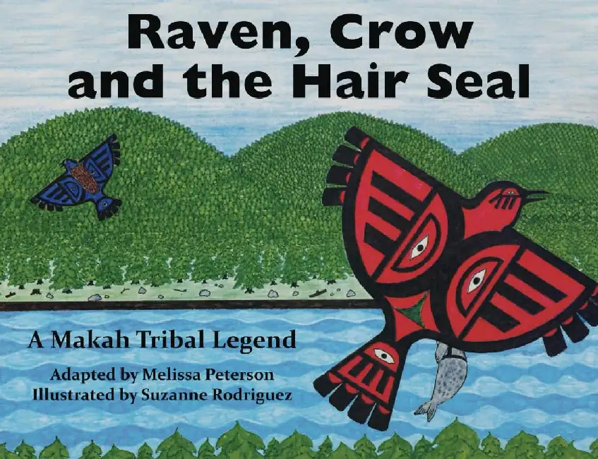 Raven, Crow and the Hair Seal: A Makah Tribal Legend by Melissa Peterson