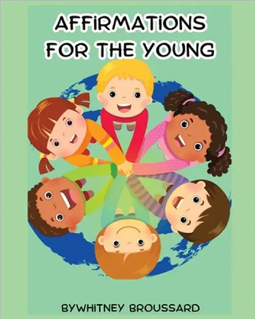 Affirmations for the Young: Biblical Affirmations to Help Children Discover Their Identity in Christ by Whitney Broussard
