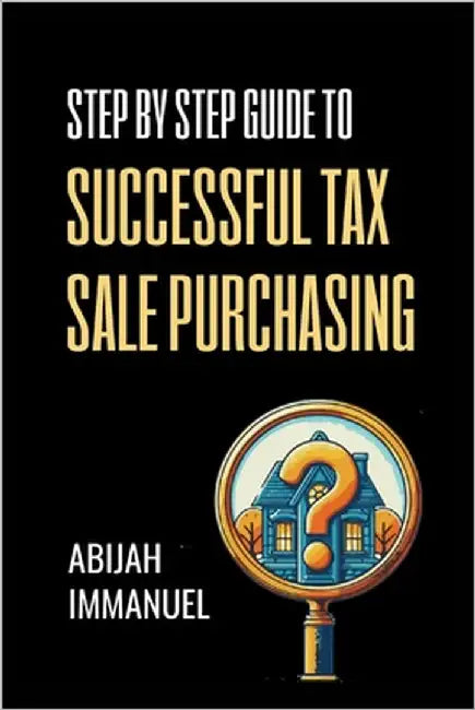 Step by Step Guide to Successful Tax Sale Purchasing by Immanuel, Abijah