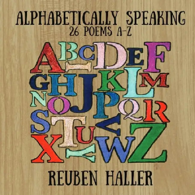 Alphabetically Speaking: 26 Poems A-Z by Reuben Haller