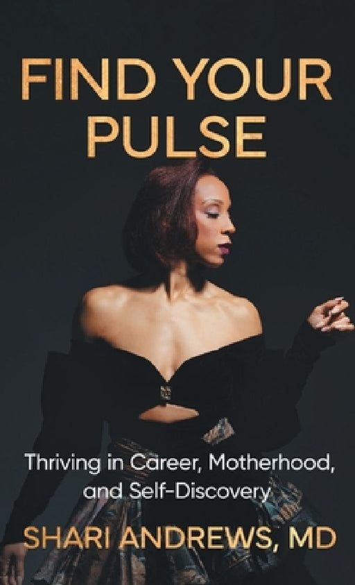 Find Your Pulse: Thriving in Career, Motherhood and Self-Discovery by Shari Andrews