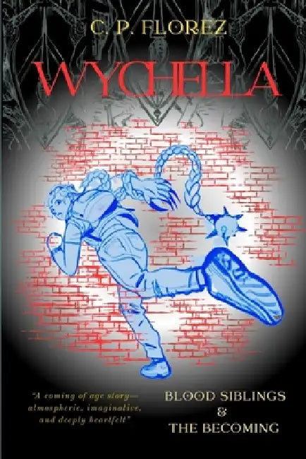 Wychella: Blood Sibllings & The Becoming by C. P. Florez