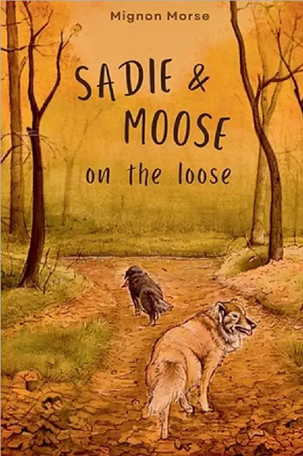 Sadie and Moose on the Loose by Morse, Mignon