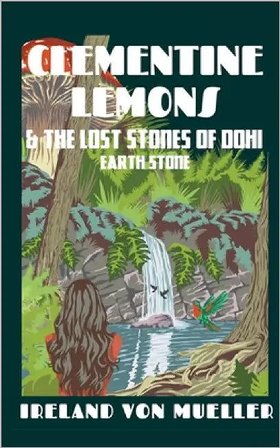 The Adventures of Clementine Lemons & the Lost Stones of Dohi: The Earth Stone by Von Mueller, Ireland