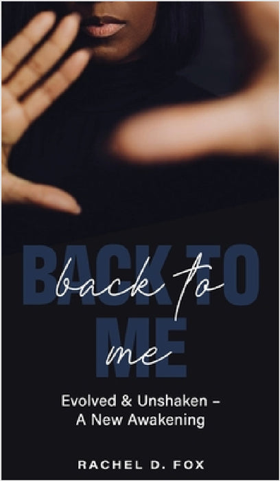 Back to Me: Evolved & Unshaken - a New Awakening by Rachel D. Fox
