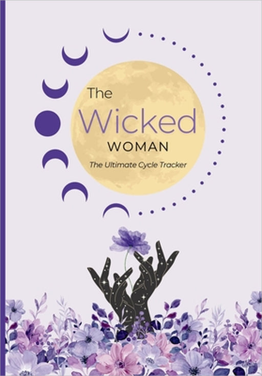 The Wicked Woman - The Ultimate Cycle Tracker by Kristen Janica