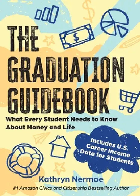 The Graduation Guidebook: What Every Student Needs to Know About Money and Life by Kathryn Nermoe