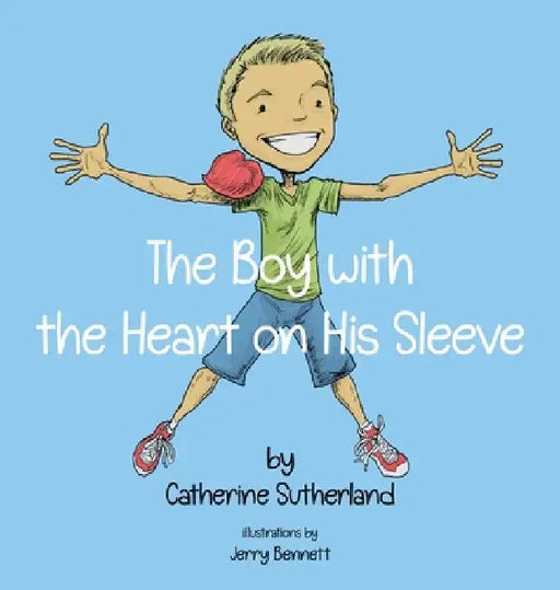 The Boy With the Heart on His Sleeve by Catherine Sutherland