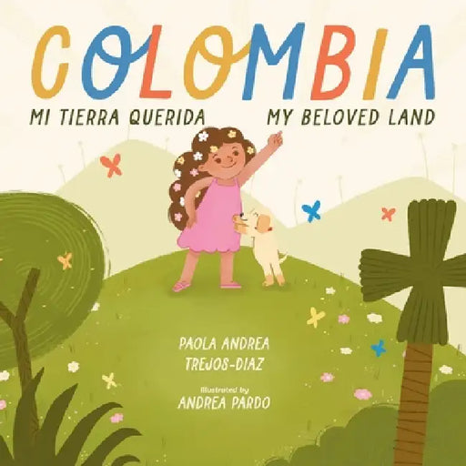 Colombia Mi Tierra Querida/Colombia My Beloved Land by Paola Andrea Trejos-Diaz, Andrea Pardo