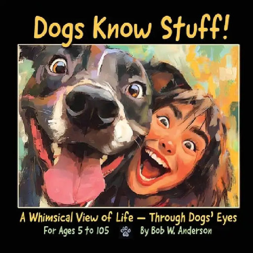 Dogs Know Stuff! by Bob W. Anderson