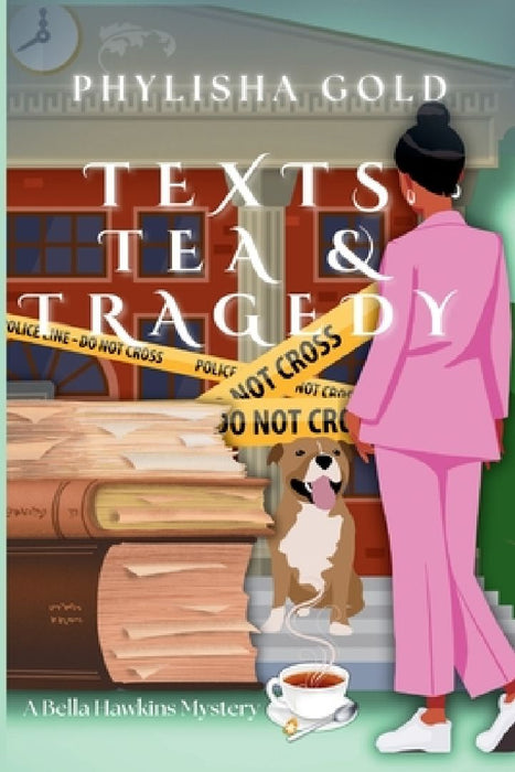 Texts, Tea & Tragedy: A Bella Hawkins Mystery by Phylisha Gold