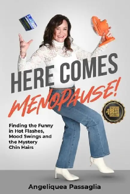 Here Comes Menopause!: Finding the Funny in Hot Flashes, Mood Swings and the Mystery Chin Hairs by Michael Passaglia
