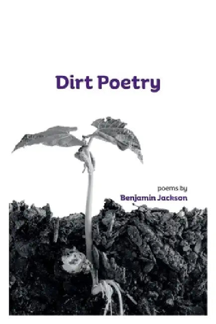 Dirt Poetry: poems by Benjamin Jackson by Benjamin Jackson