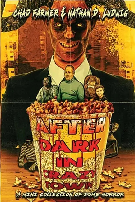 After Dark in Crazy Town: A Mini Collection of Dumb Horror by Farmer, Chad