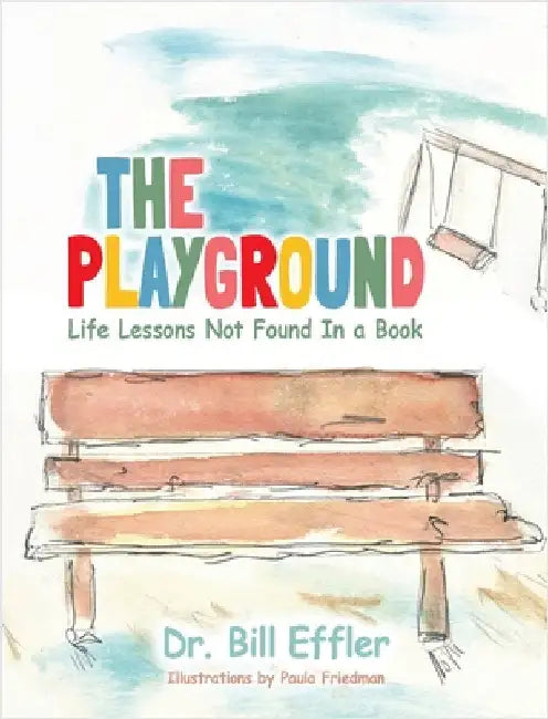 The Playground: Life Lessons Not Found In a Book by Bill B. Effler
