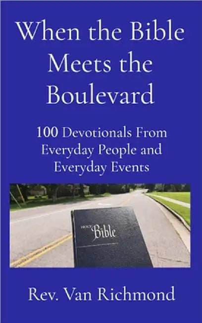 When the Bible Meets the Boulevard: 100 Devotionals From Everyday People and Everyday Events by Van Richmond