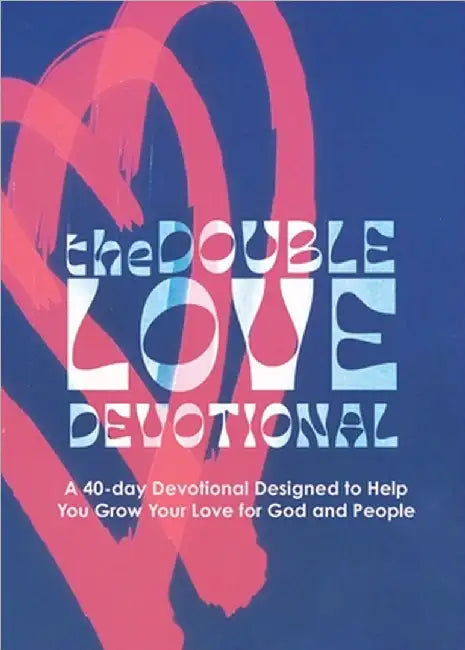 The Double Love Devotional: A 40-day Devotional Designed to Help You Grow Your Love for God and People by Demetrius A. McCray