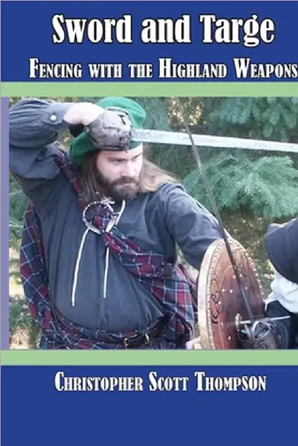 Sword and Targe Fencing with the Highland Weapons by Thompson, Christopher