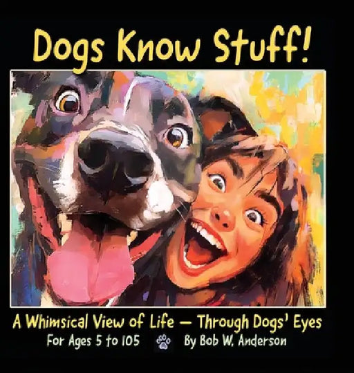 Dogs Know Stuff! by Bob W. Anderson
