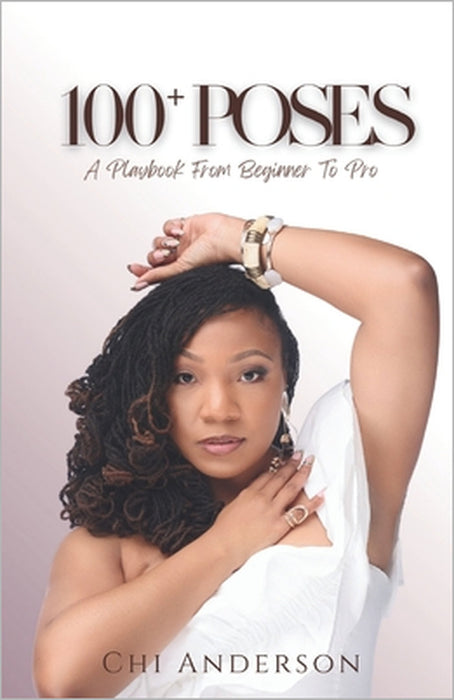 100+ Poses: A Playbook from Beginner to Pro by Chi Anderson