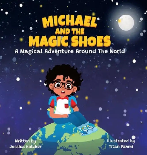 Michael and the Magic Shoes: A Magical Adventure Around The World by Jessica Hatcher