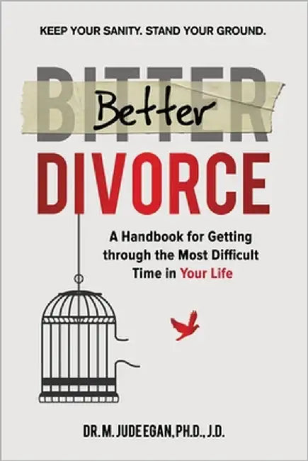Better Divorce: A Handbook for Getting Through the Most Difficult Time in Your Life. by Egan, M. Jude