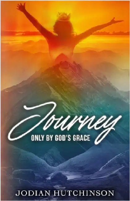 Journey: Only by God's Grace by Jodian Hutchinson