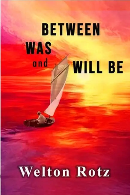 Between Was and Will Be by Rotz, Welton