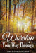 Worship Your Way Through by Sara Elizabeth Sellman