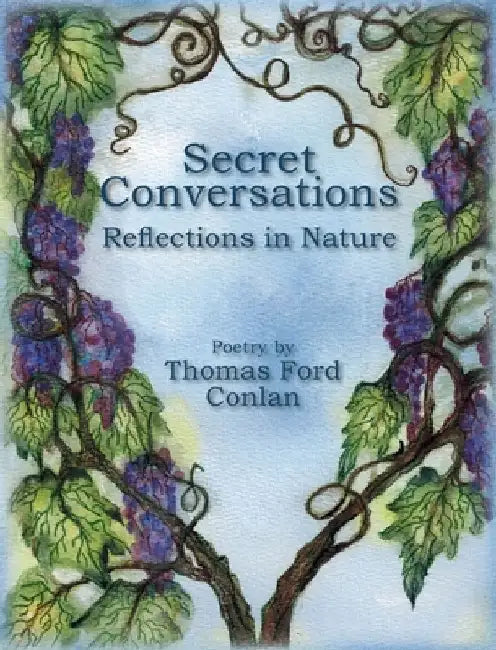 Secret Conversations: Reflections in Nature by Thomas Ford Conlan