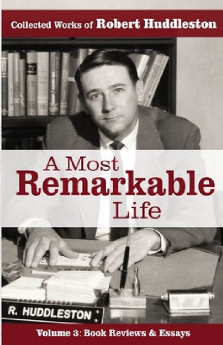 A Most Remarkable Life: The Collected Works of Robert Huddleston, Volume 3 by Robert Huddleston