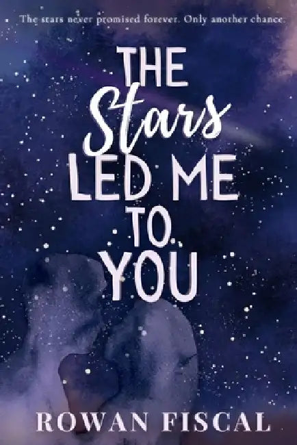 The Stars Led Me To You by Rowan Fiscal