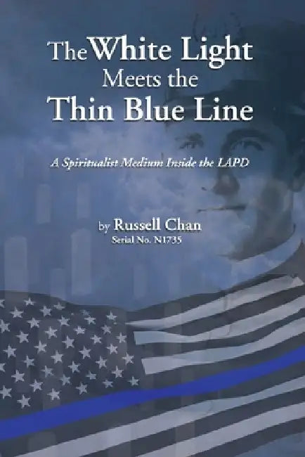The White Light Meets the Thin Blue Line: A Spiritualist Medium Inside the LAPD by Russell Chan