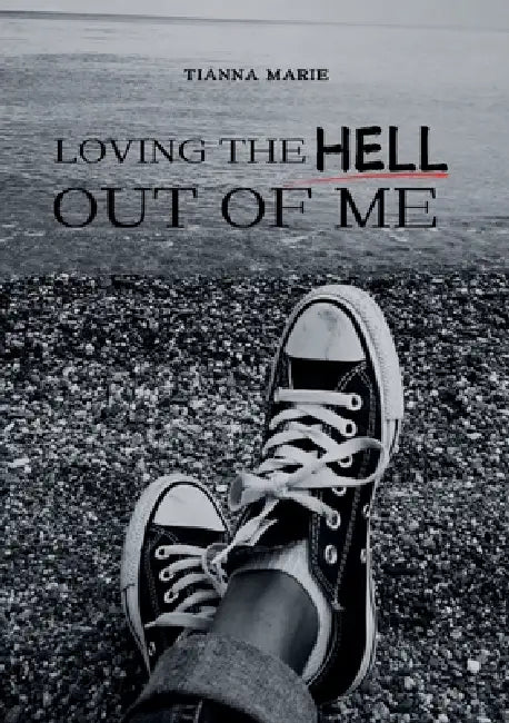 Loving The Hell Out of Me by Tianna Marie
