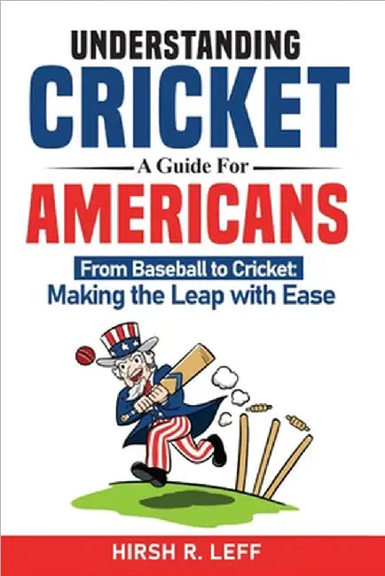 Understanding Cricket A Guide For Americans by Hirsh R. Leff