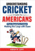Understanding Cricket A Guide For Americans by Hirsh R. Leff