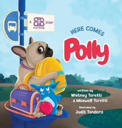 Here Comes Polly: A Heartwarming Story About Worry, Courage, and Finding Your Forever Home by Whitney Toretti, Maxwell Toretti, Judit Tondora